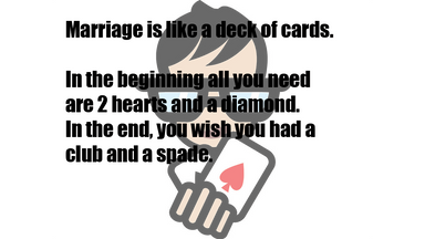 Marriage is like a deck of Cards
